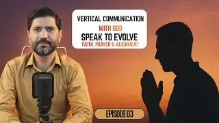 Vertical Communication with God | Speak to Evolve Podcast Episode 3 | Faith, Prayer & Alignment