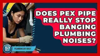 Does PEX Pipe Really Stop Banging Plumbing Noises? - Plumbing DIY Daily