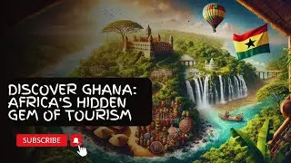 Discover Ghana: Unveiling Africa's Hidden Gem of Tourism