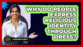 Why Do People Express Religious Identity Through Dress? - Beyond Borders Etiquette