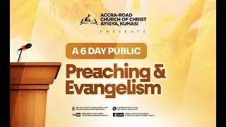 6-Day Public Preaching & Evangelism @ NSenie, Kumasi