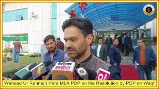 Waheed Ur Rehman Para MLA PDP on the Resolution by PDP on Waqf