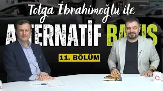 Tolga İbrahimoğlu ile Alternatif Bakış (11. Bölüm)