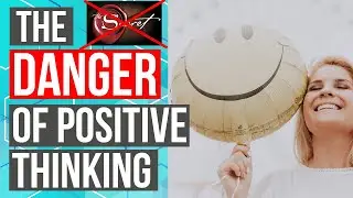 The Danger of Positive Thinking (Why 