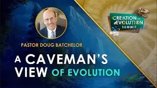 3 Creation or Evolution  A Caveman's View of Evolution   Doug Batchelor