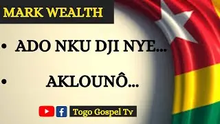GOSPEL TOGOLAIS | MARK WEALTH : Ado nku dji nye, Akloun&ocirc;