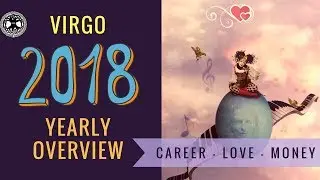Virgo 2018 Yearly Tarot Reading | Love ~ Money ~ Career