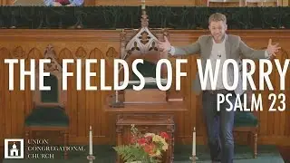 THE FIELDS OF WORRY | Psalm 23 | Peter Frey