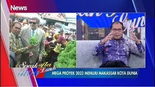 Mega Proyek 2023 Menuju Makassar Kota Dunia #SpeakAfterLunch 27/12