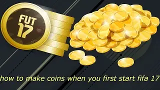 how to make coins when you first start fifa 17