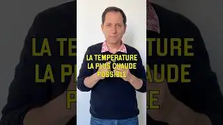 La temp&eacute;rature la plus chaude possible (vid&eacute;o n&deg;460)