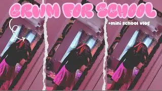 GRWM FOR SCHOOL + MINI SCHOOL VLOG ♡