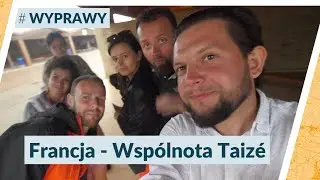 #WYPRAWY - Francja - Jak wygląda życie we Wspólnocie z Taizé?