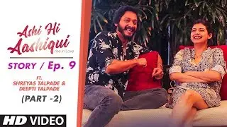 Ashi Hi Aashiqui (AHA) | AHA Story Ep. 9 - Part 2 | ft. Shreyas Talpade and Deepti Talpade