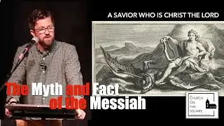 A Savior Who is Christ the Lord: The Myth and Fact of the Messiah