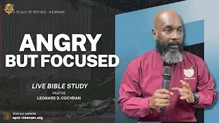 Angry but Focused II Pastor Leonard D Cochran || Live Bible Study