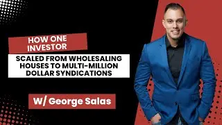 The Journey from Fix-and-Flips to Multi-Million Dollar Deals W/ George Salas