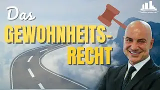 Das Gewohnheitsrecht - Das am meisten missverstandene Recht in der Maklerpraxis