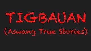 TIGBAUAN (Aswang Stories) *True Stories*