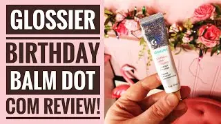 Glossier Birthday Balm Dot Com Review // The BEST Multi Use Balm?