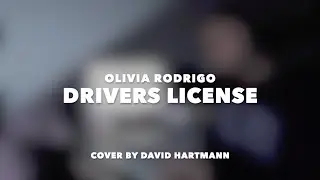 drivers license - Olivia Rodrigo (cover by David Hartmann)