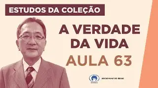 Estudo da Cole&ccedil;&atilde;o A Verdade da Vida - Aula 63