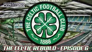 FM22 The Celtic Rebuild - Episode 6 - Football Manager 2022
