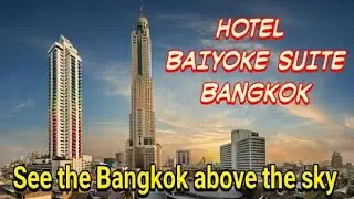 BAIYOKE SUITE HOTEL | 2ND TALLEST HOTEL OF BANGKOK | REVIEW | FEATURING PANORAMIC VIEW OF THE CITY