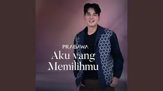 AKU YANG MEMILIHMU