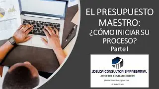 EL PRESUPUESTO MAESTRO: ¿ COMO INICIAR SU PROCESO? - PARTE I