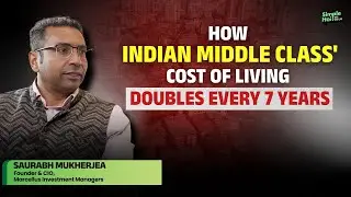 India&rsquo;s Middle Class Under Pressure: Why Cost of Living Doubles Every 7 Years | Saurabh Mukherjea