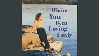 Who've You Been Loving Lately (Single Edit)