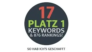 Google Ranking: So habe ich 17 Keywords auf Platz 1 im Google Ranking bekommen