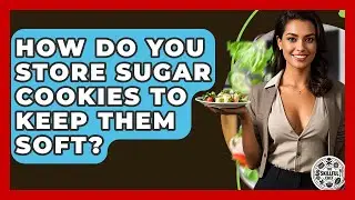 How Do You Store Sugar Cookies To Keep Them Soft? - The Skillful Chef
