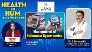 Management of Diabetes & Hypertension: Dr. S Moinuddin, Sr. Consultant-General Medicine.