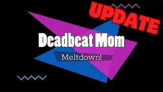 Deadbeat Mom Meltdown UPDATE