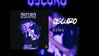 OSCURO - Ezley 