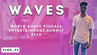 WAVES WORLD AUDIO VISUAL & ENTERTAINMENT SUMMIT 2025 | Tech,creators & Vibes!