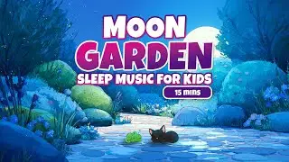 Moon Garden | 15 Minute Sleep Music for Kids | Dreamy Nights with Piper and Ziggy