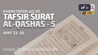Tafsir Surat Al-Qashash #5 Ayat 23-26 - Ustadz Dr. Firanda Andirja M.A