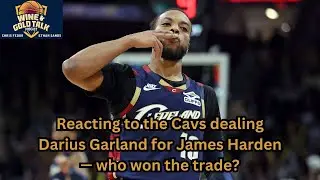 Reacting to the Cavs dealing Darius Garland for James Harden &mdash; who won the trade? podcast
