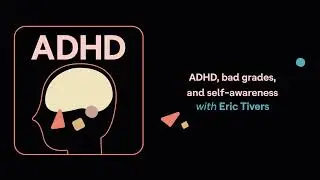 ADHD, bad grades, and self-awareness (Eric's story) | ADHD Aha!