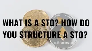 What is a Security Token Offering (STO) and How Do You Structure Your STO?