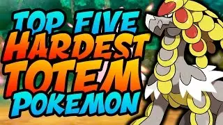Top 5 HARDEST Totem Pokemon in Sun and Moon!