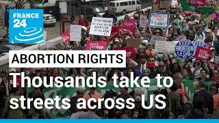 Thousands take to streets across US to support abortion rights &bull; FRANCE 24 English