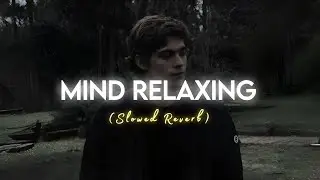 Mind Relaxing 💔 Sad Lofi Song | Slowed + Reverb | Night Alone Feelings