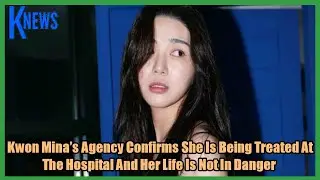 Kwon Mina&rsquo;s Agency Confirms She Is Being Treated At The Hospital And Her Life Is Not In Danger