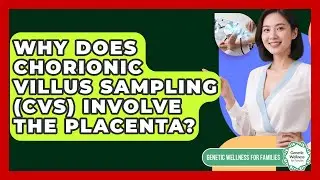 Why Does Chorionic Villus Sampling (CVS) Involve The Placenta? - Genetic Wellness for Families