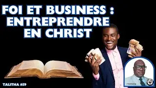 TALITHA #58 : FOI et BUSINESS - ENTREPRENDRE EN CHRIST