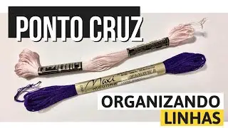 Como organizar linhas de bordado | #pontocruzevoce | Ponto Cruz